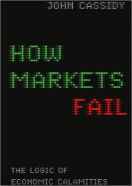 How Markets Fail: The Logic of Economic Calamities