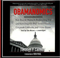 Obamanomics: How Barack Obama Is Bankrupting You and Enriching His Wall Street Friends, Corporate Lobbyists, and Union Bosses