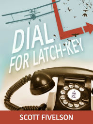 Title: Dial L for Latch-Key, Author: Scott Fivelson