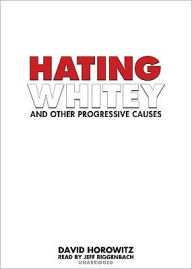 Title: Hating Whitey and Other Progressive Causes, Author: David Horowitz