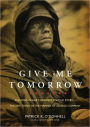 Give Me Tomorrow: The Korean War's Greatest Untold Story The Epic Stand of the Marines of George Company