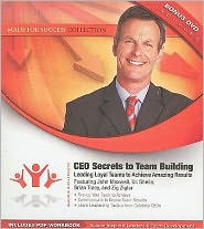 CEO Secrets to Team Building: Leading Loyal Teams to Achieve Amazing Results