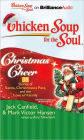 Chicken Soup for the Soul: Christmas Cheer - 38 Stories of Santa, Christmases Past, and the Love of Family