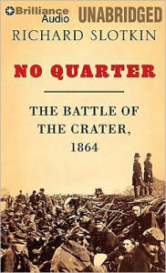 Title: No Quarter: The Battle of the Crater 1864, Author: Richard Slotkin