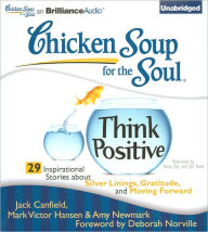 Chicken Soup for the Soul: Think Positive - 29 Inspirational Stories about Silver Linings, Gratitude and Moving Forward
