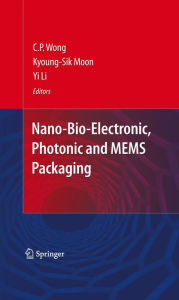 Title: Nano-Bio- Electronic, Photonic and MEMS Packaging, Author: C.P. Wong