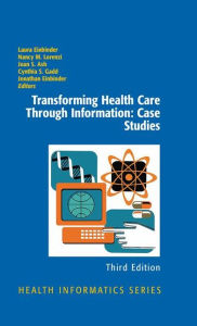 Title: Transforming Health Care Through Information: Case Studies / Edition 3, Author: Laura Einbinder