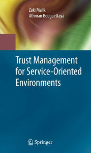 Title: Trust Management for Service-Oriented Environments, Author: Zaki Malik