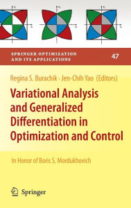 Title: Variational Analysis and Generalized Differentiation in Optimization and Control: In Honor of Boris S. Mordukhovich / Edition 1, Author: Regina S. Burachik