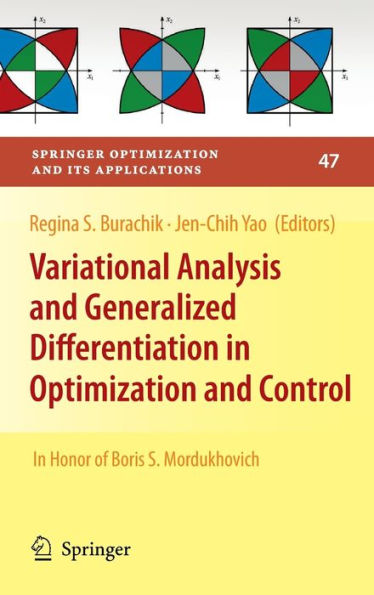 Variational Analysis and Generalized Differentiation in Optimization and Control: In Honor of Boris S. Mordukhovich / Edition 1