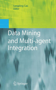 Title: Data Mining and Multi-agent Integration / Edition 1, Author: Longbing Cao