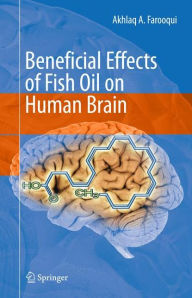 Title: Beneficial Effects of Fish Oil on Human Brain / Edition 1, Author: Akhlaq A. Farooqui
