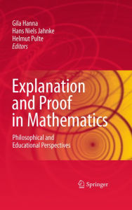 Title: Explanation and Proof in Mathematics: Philosophical and Educational Perspectives, Author: Gila Hanna