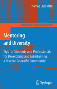 Title: Mentoring and Diversity: Tips for Students and Professionals for Developing and Maintaining a Diverse Scientific Community / Edition 1, Author: Thomas Landefeld