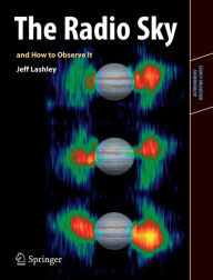 Title: The Radio Sky and How to Observe It / Edition 1, Author: Jeff Lashley