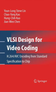 VLSI Design for Video Coding: H.264/AVC Encoding from Standard Specification to Chip / Edition 1