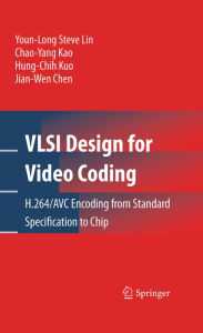 Title: VLSI Design for Video Coding: H.264/AVC Encoding from Standard Specification to Chip, Author: Youn-Long Steve Lin