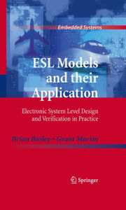 Title: ESL Models and their Application: Electronic System Level Design and Verification in Practice, Author: Brian Bailey