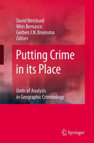 Title: Putting Crime in its Place: Units of Analysis in Geographic Criminology / Edition 1, Author: David Weisburd