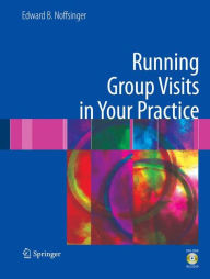 Title: Running Group Visits in Your Practice / Edition 1, Author: Edward B. Noffsinger