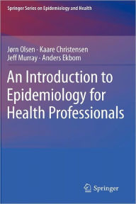 Title: An Introduction to Epidemiology for Health Professionals / Edition 1, Author: Jïrn Olsen