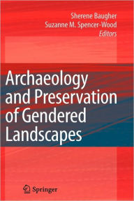 Title: Archaeology and Preservation of Gendered Landscapes / Edition 1, Author: Sherene Baugher