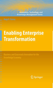 Title: Enabling Enterprise Transformation: Business and Grassroots Innovation for the Knowledge Economy, Author: Nagy K. Hanna