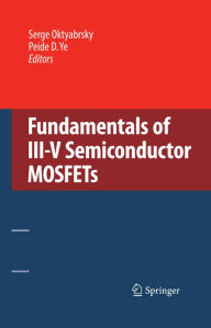 Title: Fundamentals of III-V Semiconductor MOSFETs, Author: Serge Oktyabrsky