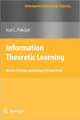 Information Theoretic Learning: Renyi's Entropy and Kernel Perspectives / Edition 1