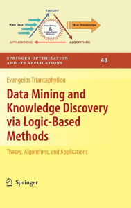 Title: Data Mining and Knowledge Discovery via Logic-Based Methods: Theory, Algorithms, and Applications, Author: Evangelos Triantaphyllou