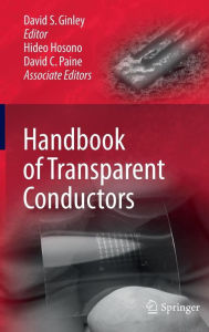 Title: Handbook of Transparent Conductors / Edition 1, Author: David S. Ginley