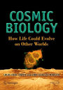 Cosmic Biology: How Life Could Evolve on Other Worlds