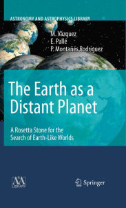 Title: The Earth as a Distant Planet: A Rosetta Stone for the Search of Earth-Like Worlds, Author: M. Vázquez