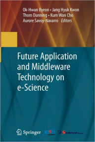 Title: Future Application and Middleware Technology on e-Science, Author: Ok-Hwan Byeon