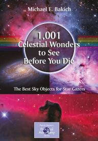 Title: 1,001 Celestial Wonders to See Before You Die: The Best Sky Objects for Star Gazers, Author: Michael E. Bakich
