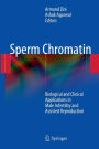 Sperm Chromatin: Biological and Clinical Applications in Male Infertility and Assisted Reproduction / Edition 1