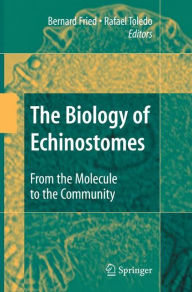 Title: The Biology of Echinostomes: From the Molecule to the Community / Edition 1, Author: Bernard Fried