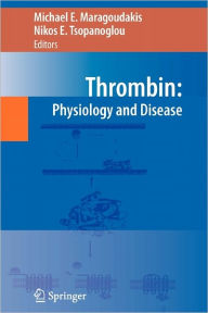 Title: Thrombin: Physiology and Disease / Edition 1, Author: Michael E. Maragoudakis