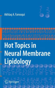 Title: Hot Topics in Neural Membrane Lipidology / Edition 1, Author: Akhlaq A. Farooqui