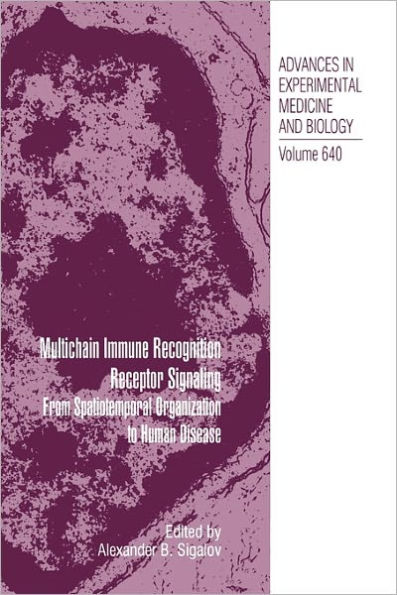 Multichain Immune Recognition Receptor Signaling: From Spatiotemporal Organization to Human Disease / Edition 1