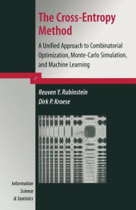 Title: The Cross-Entropy Method: A Unified Approach to Combinatorial Optimization, Monte-Carlo Simulation and Machine Learning / Edition 1, Author: Reuven Y. Rubinstein