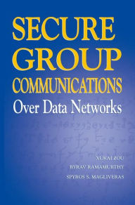 Title: Secure Group Communications Over Data Networks / Edition 1, Author: Xukai Zou