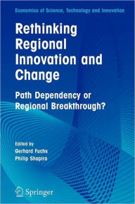 Title: Rethinking Regional Innovation and Change: Path Dependency or Regional Breakthrough / Edition 1, Author: Gerhard Fuchs