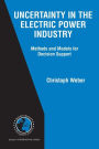 Uncertainty in the Electric Power Industry: Methods and Models for Decision Support / Edition 1