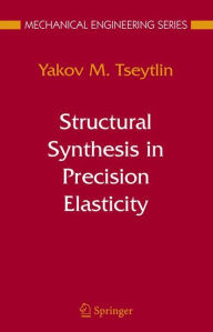 Title: Structural Synthesis in Precision Elasticity / Edition 1, Author: Yakov M Tseytlin