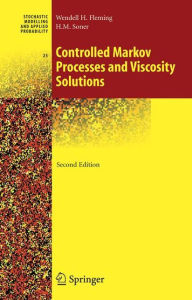 Title: Controlled Markov Processes and Viscosity Solutions / Edition 2, Author: Wendell H. Fleming