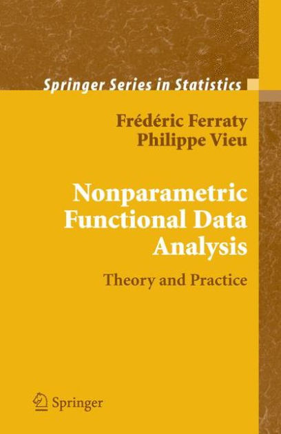 Nonparametric Functional Data Analysis: Theory And Practice / Edition 1 ...