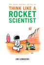 The Seven Secrets of How to Think Like a Rocket Scientist / Edition 1