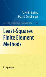 Title: Least-Squares Finite Element Methods / Edition 1, Author: Pavel B. Bochev