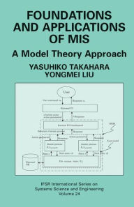 Title: Foundations and Applications of MIS: A Model Theory Approach / Edition 1, Author: Yasuhiko Takahara